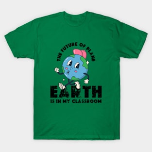 THE FUTURE OF PLANE EARTH IS IN MY CLASSROOM Earth day 2024  gift T-Shirt